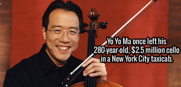 yo yo ma - Yo Yo Ma once left his 280yearold, $2.5 million cello in a New York City taxicab.