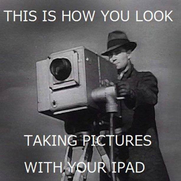 taking picture with ipad meme - This Is How You Look Taking Pictures With Your Ipad