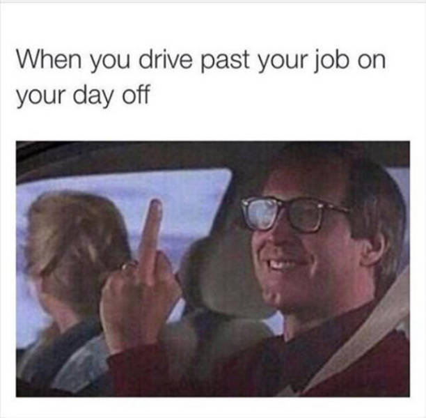 work meme about passing by work on a free day