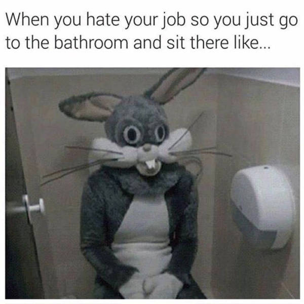 work meme about hiding in the bathroom with pic of person in Bugs Bunny suit sitting on a toilet