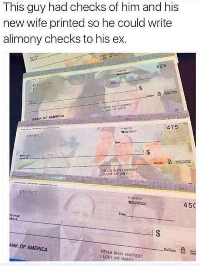funny alimony checks - This guy had checks of him and his new wife printed so he could write alimony checks to his ex. A25 Bank Of America 475 Never Been Hann Ilomen Wir Chance 113 450 A Ank Of America Dollars @ Never Been Happieri! I Love My Wife