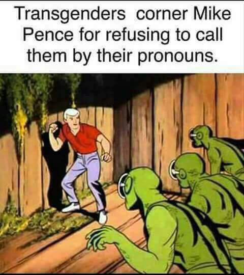 memes- jonny quest mike pence memes - Transgenders corner Mike Pence for refusing to call them by their pronouns.