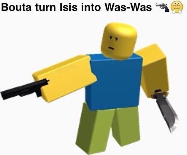 roblox memes - Bouta turn Isis into WasWas 9