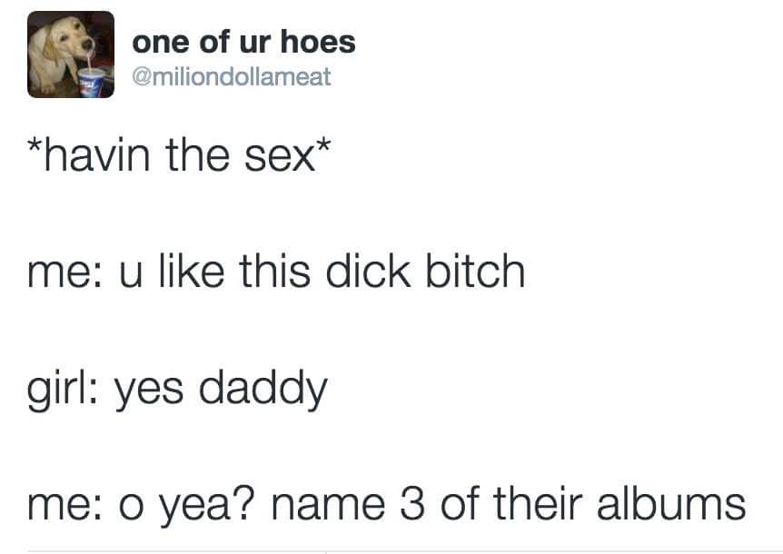 dirty talk with daddy - Co one one of ur hoes havin the sex me u this dick bitch girl yes daddy me o yea? name 3 of their albums