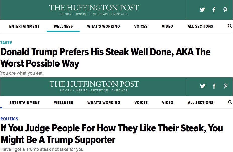media bias examples - The Huffington Post Inform. Inspire Entertain. Empower Entertainment Wellness What'S Working Voices Video All Sections Q Taste Donald Trump Prefers His Steak Well Done, Aka The Worst Possible Way You are what you eat. The Huffington 