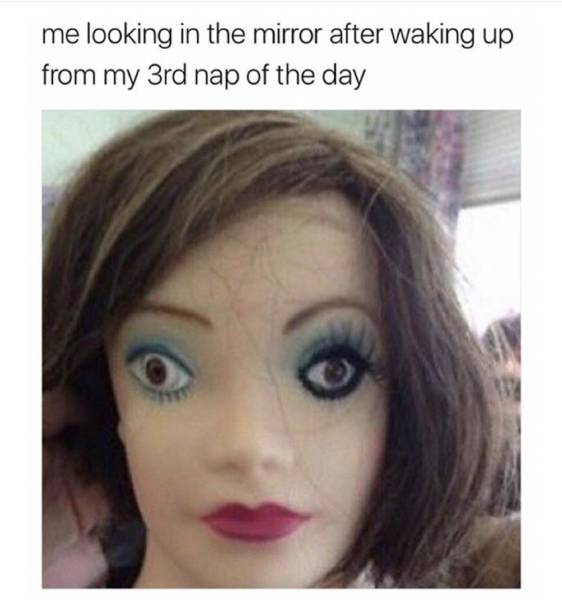 Cross Eyed mannequin captioned as how it feels after waking up after 3 naps.