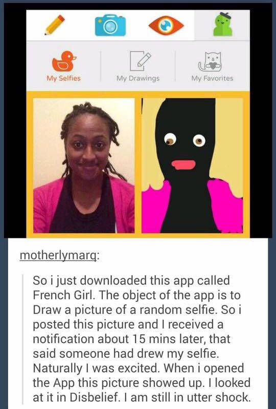 french girls app meme - My Selfies My Drawings My Favorites motherlymarq So i just downloaded this app called French Girl. The object of the app is to Draw a picture of a random selfie. So i posted this picture and I received a notification about 15 mins 