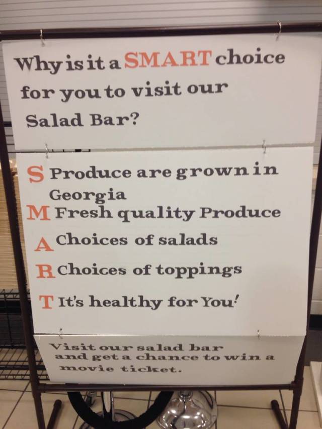 that's not how acronyms work - Why is it a Smart choice for you to visit our Salad Bar? S Produce are grownin Georgia M Fresh quality Produce A choices of salads R Choices of toppings T It's healthy for you! Visit our salad bar and get a chance to win a m