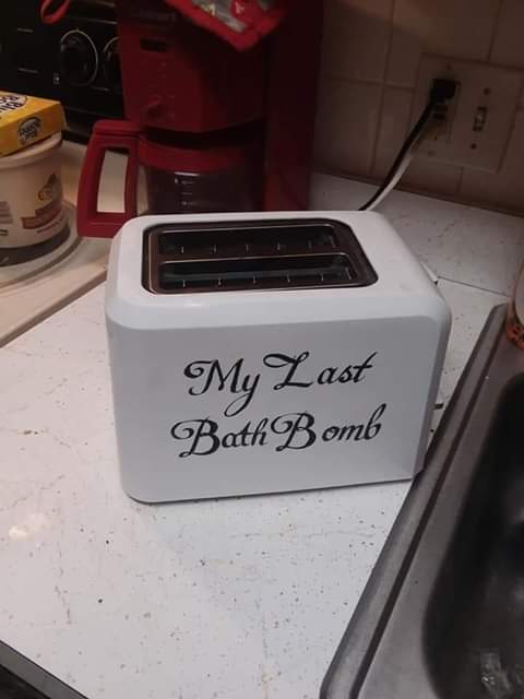 memes - my last bath bomb toaster - My Last Bath Bomb