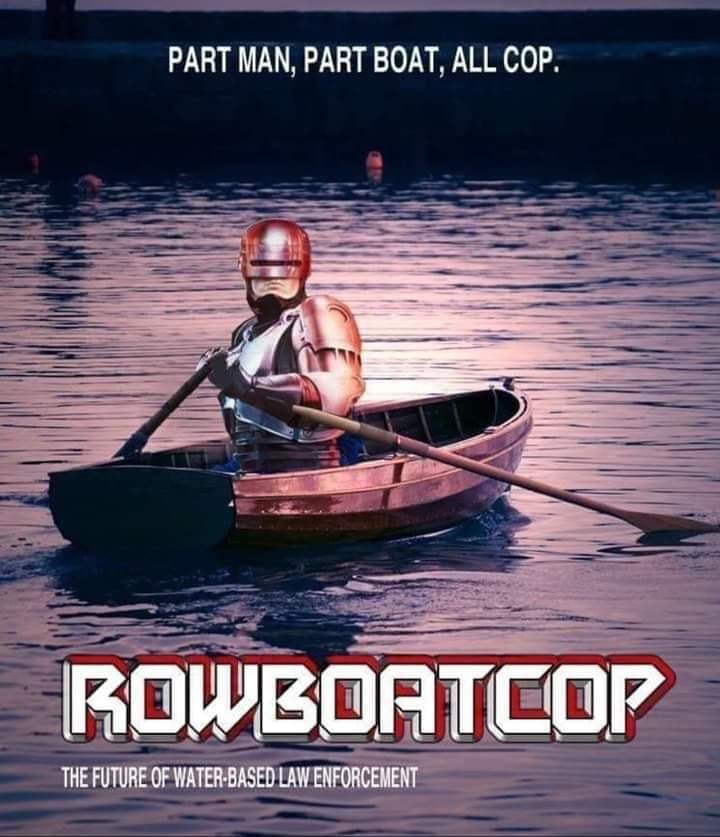 memes - rowboat cop meme - Part Man, Part Boat, All Cop. Rowboatcop The Future Of WaterBased Law Enforcement