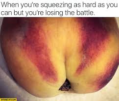 memes - peach - When you're squeezing as hard as you can but you're losing the battle.