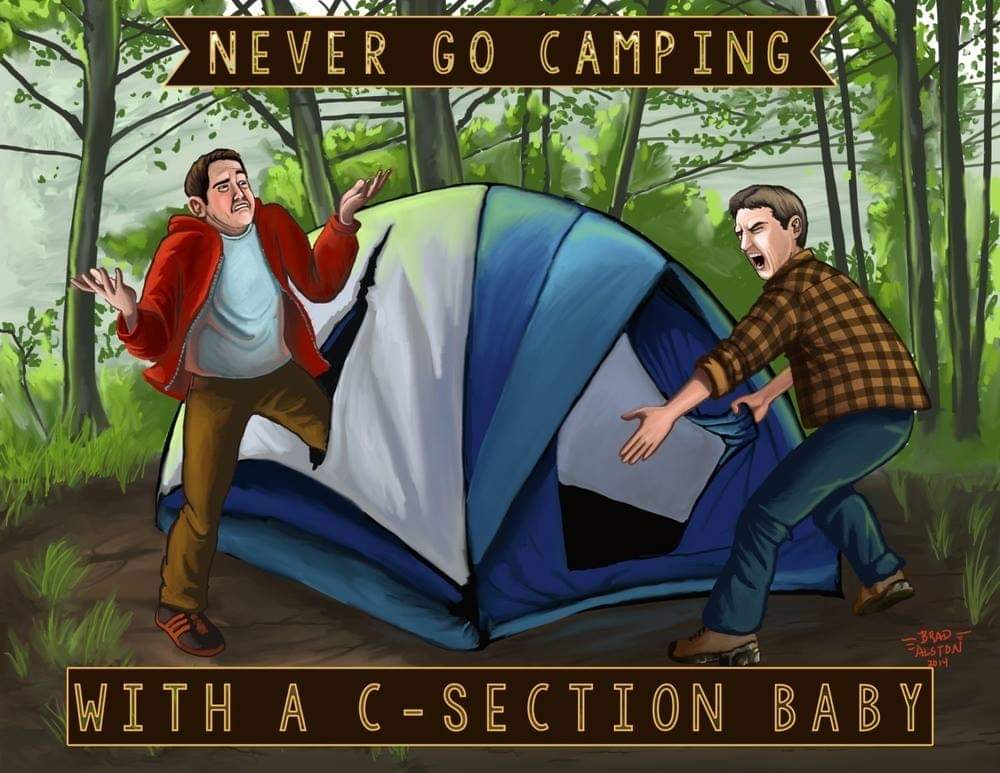 memes - don t go camping with ac section baby - V Never Go Camping Brad Auston 2014 With A C Section Baby||