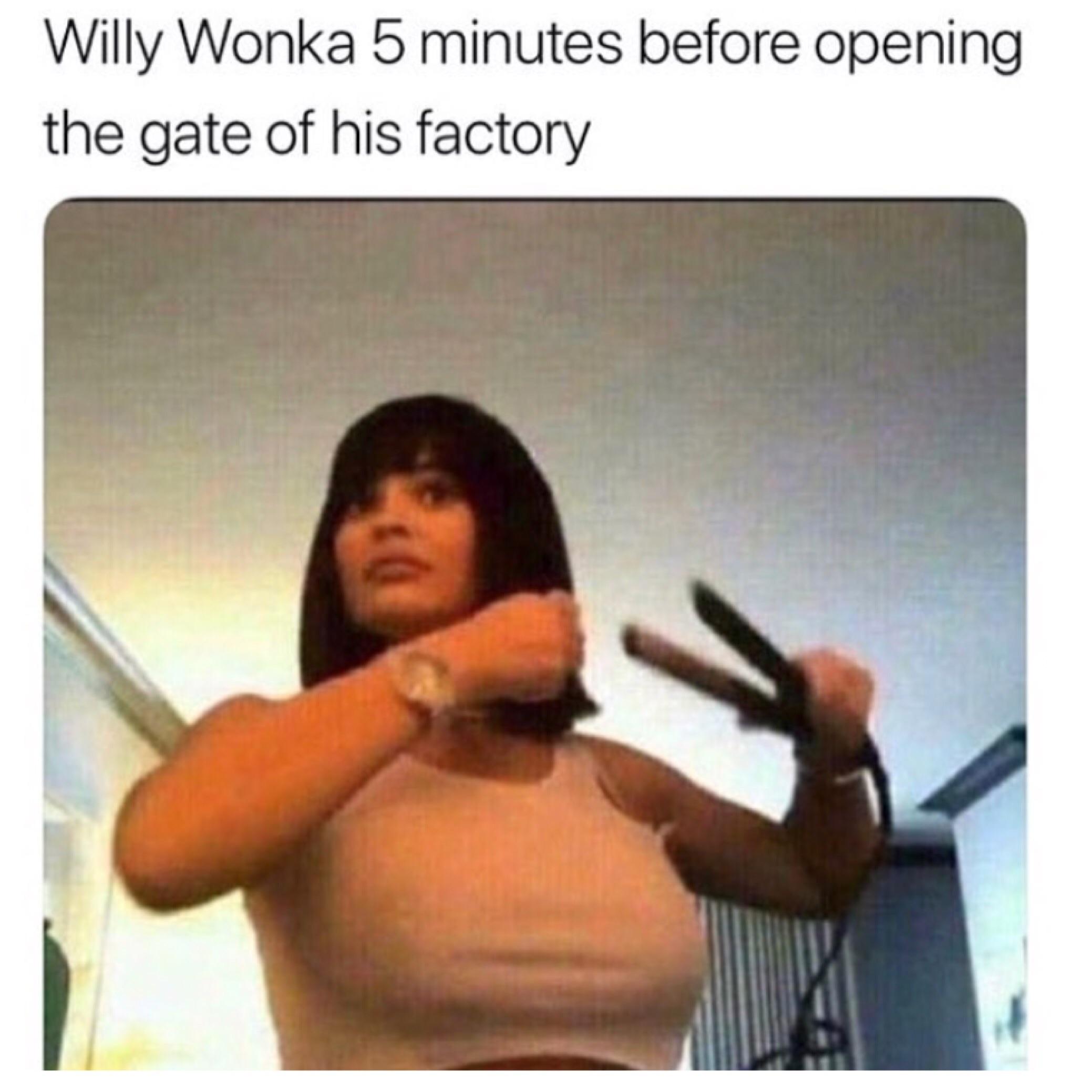memes - willy wonka 5 minutes before opening - Willy Wonka 5 minutes before opening the gate of his factory