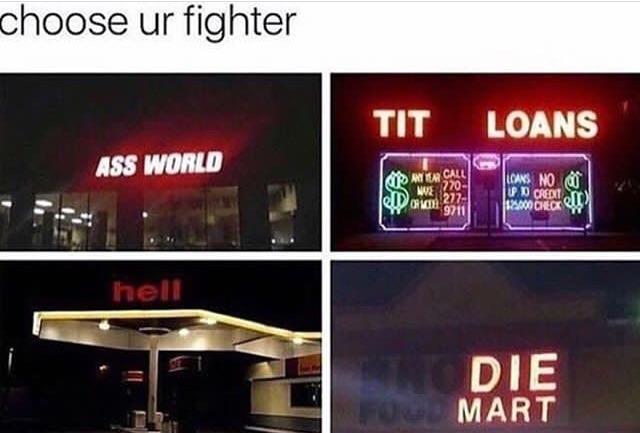 memes - choose your fighter ass world - choose ur fighter Tit Loans Ass World Loans No U Cred ale Olove Oeco hell Die Formart