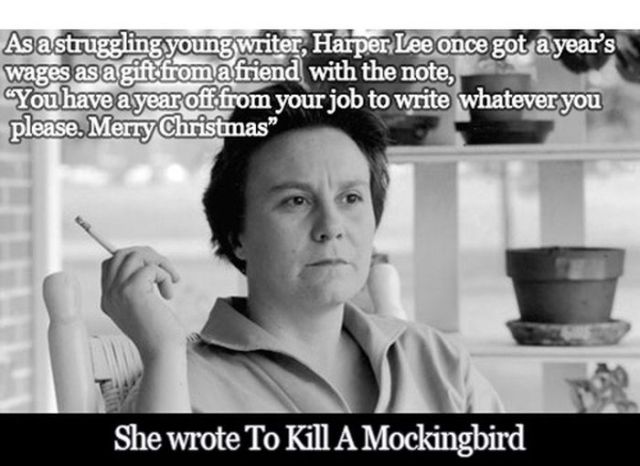 harper lee - As a struggling young writer, Harper Lee once got a year's You have a year off from your job to write whatever you please. Merry Christmas She wrote To Kill A Mockingbird