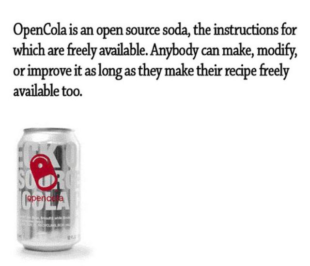 water - OpenCola is an open source soda, the instructions for which are freely available. Anybody can make, modify, or improve it as long as they make their recipe freely available too. openg
