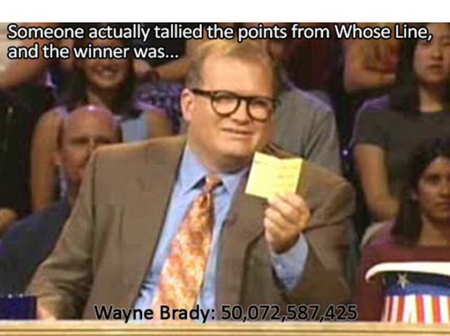 drew carey meme - Someone actually tallied the points from Whose Line, and the winner was... Wayne Brady 50,072,587,425