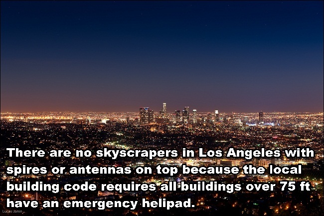 Fun fact about how there are no sky scrapers in Los Angelos because local building code requires all buildings over 75 feet to have an emergency helipad.