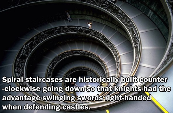 Why are spiral staircases historically counterclockwise? Because it is easier to fight going down if you are right handed