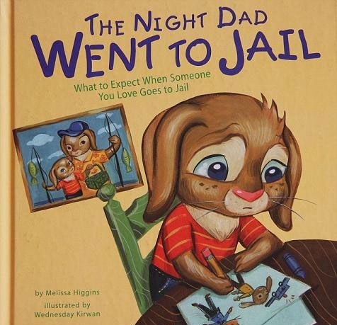 night my dad went to jail - The Night Dad Went To Jail What to Expect When Someone You Love Goes to Jail by Melissa Higgins Illustrated by Wednesday Kirwan