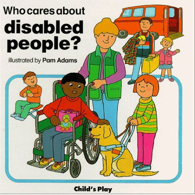 rude children's books - Who cares about disabled people? illustrated by Pam Adams Child's Play