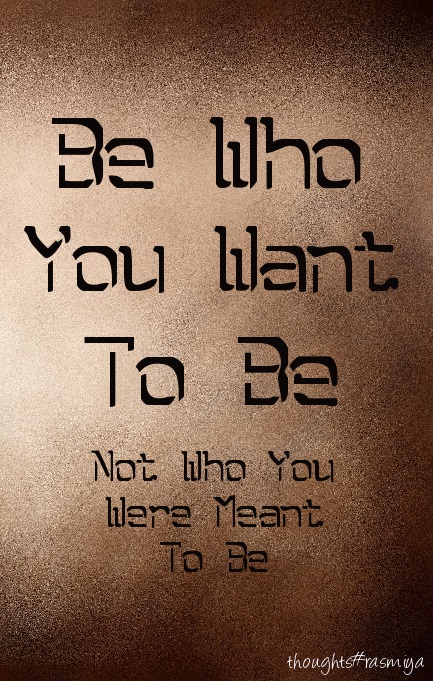 inspiring thought - De lho You llant To Be Not Who You lilera Meant To Be thoughts