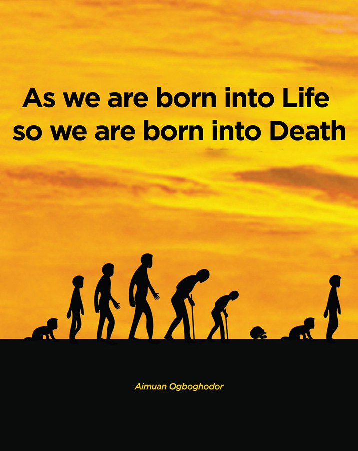zulu language quotes - As we are born into Life So we are born into Death Aimuan Ogboghodor