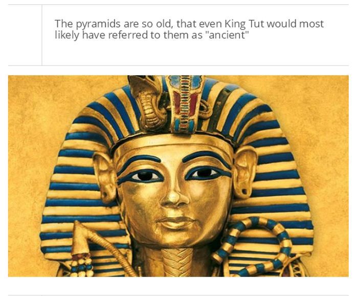 The first Egyptian pyramids (2630 BC-2611 BC) were build more than 1,300 years before King Tut (ca. 1332 BC-1323 BC) was born.