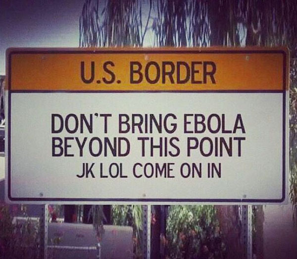 don t bring ebola beyond this point - U.S. Border Don'T Bring Ebola Beyond This Point Jk Lol Come On In