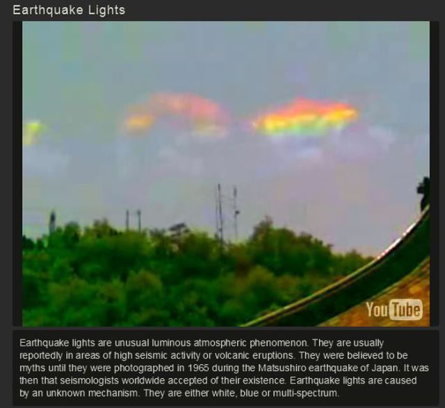 earthquake lights - Earthquake Lights You Tube Earthquake lights are unusual luminous atmospheric phenomenon. They are usually reportedly in areas of high seismic activity or volcanic eruptions. They were believed to be myths until they were photographed 