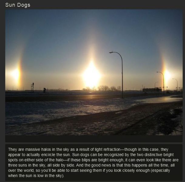 sun dog - Sun Dogs They are massive halos in the sky as a result of light refractionthough in this case, they appear to actually encircle the sun. Sun dogs can be recognized by the two distinctive bright spots on either side of the haloIf these blips are 