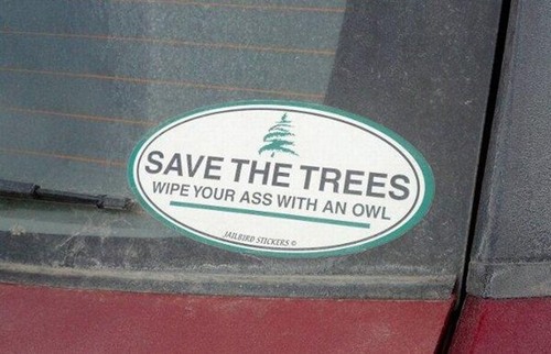 wrong sign - Save The Trees Wipe Your Ass With An Owl Aired Stickers