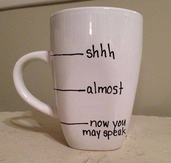 coffee mugs - shhh almost now you may speak