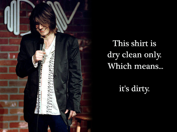 shirt is dry clean only which means it's dirty - This shirt is dry clean only. Which means... it's dirty.