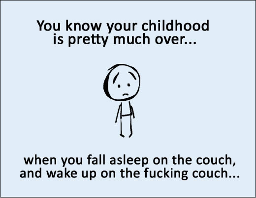 cartoon - You know your childhood is pretty much over... when you fall asleep on the couch, and wake up on the fucking couch...