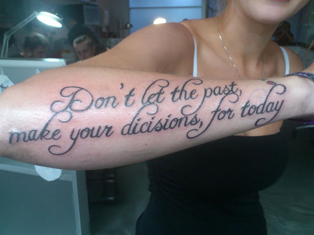 misspelled tattoos - Don't & the past make your dicisions, for today