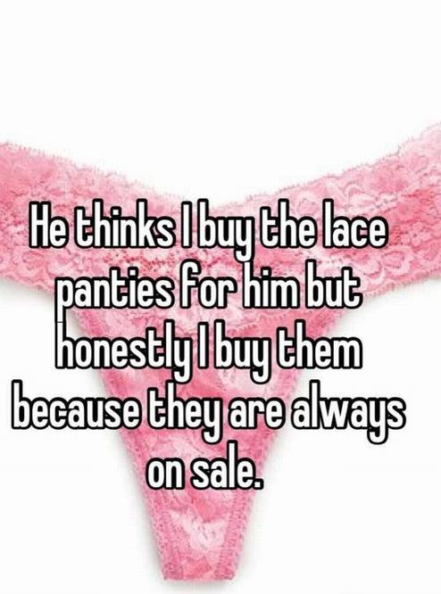 undergarment - He thinks I buy the lace panties for himbut honestly Ibuy them because they are always on sale.