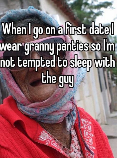 photo caption - When go on a first datel wear granny panties so I'm not tempted to sleep with the guy