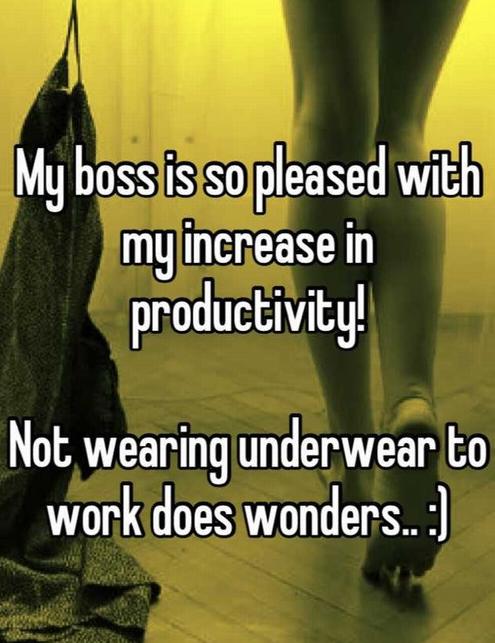 photo caption - My boss is so pleased with my increase in productivity! Not wearing underwear to work does wonders.