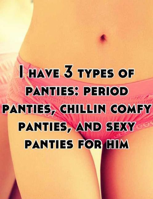 underpants - I Have 3 Types Of Panties Period Panties, Chillin Comfy Panties, And Sexy Panties For Him