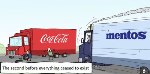 coca cola mentos meme - CocaCola mentos The second before everything ceased to exist