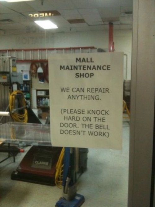 ironic situations - 209 Mall Maintenance Shop We Can Repair Anything Please Knock Hard On The Door. The Bell Doesn'T Work