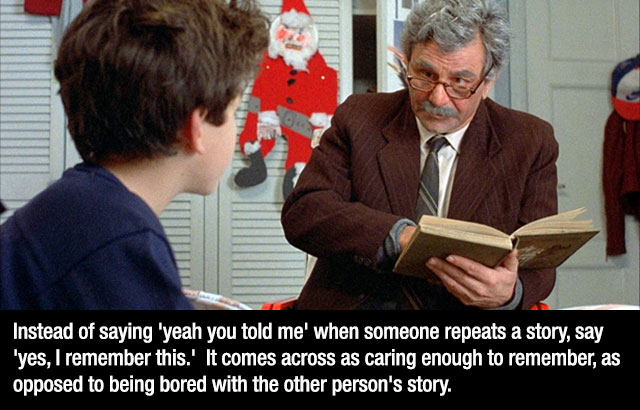 princess bride reading - Instead of saying 'yeah you told me when someone repeats a story, say 'yes, I remember this.' It comes across as caring enough to remember, as opposed to being bored with the other person's story.