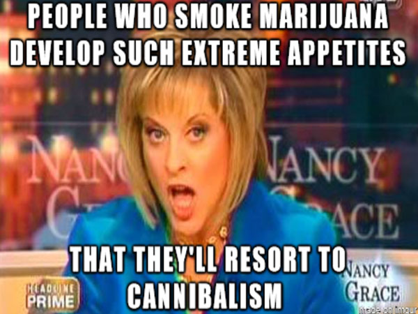 nancy grace meme - People Who Smoke Marijuana Develop Such Extreme Appetites Nancy Ace That They'Ll Resort To Any Cannibalism Grace Nancy Headuino Prime be