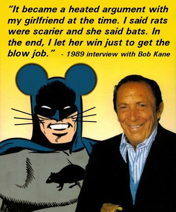 batman and me bob kane - "It became a heated argument with my girlfriend at the time. I said rats were scarier and she said bats. In the end, I let her win just to get the blow job. 1989 interview with Bob Kane Mwl