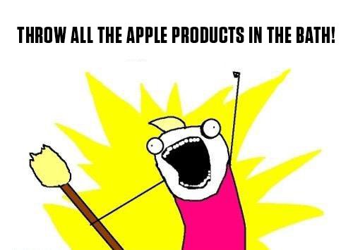 all the things meme - Throw All The Apple Products In The Bath!