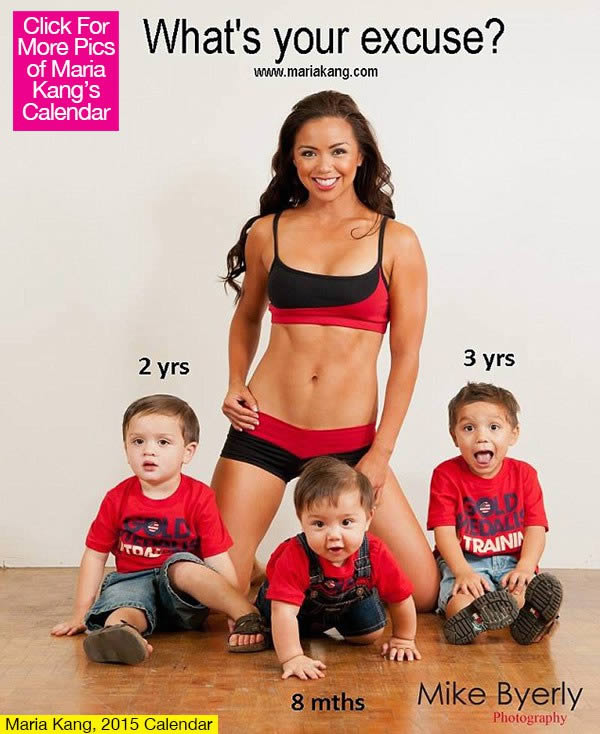 Business woman poses for controversial fitness ad...Kang, 32, posed for the photo with her three sons — now ages 1, 3 and 4 — wearing tummy-baring workout gear to promote her fitness company. The photo's caption, “what's your excuse?” caused over 16,000 Facebook commenters to sound off on whether the image was meant to be inspirational or a body-shaming dig to moms who don't have Maria's six-pack abs.