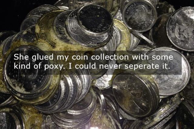 coin collector memes - She glued my coin collection with some kind of poxy. I could never seperate it.