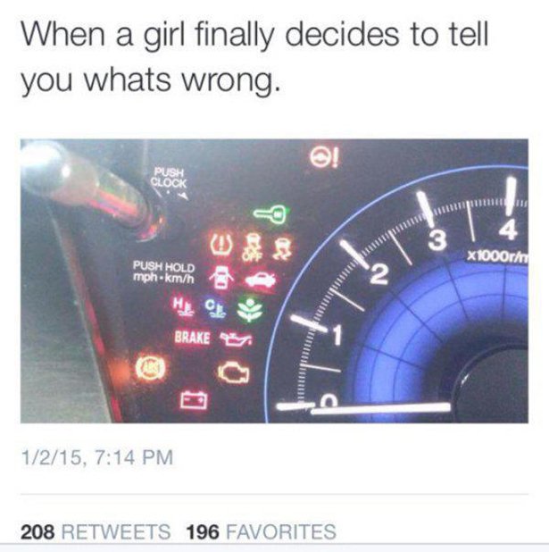 girl finally decides to tell you what's wrong - When a girl finally decides to tell you whats wrong. Push Clock 64 X1000rh 011001 3 Push Hold mphkmh Brakes 1215, 208 196 Favorites