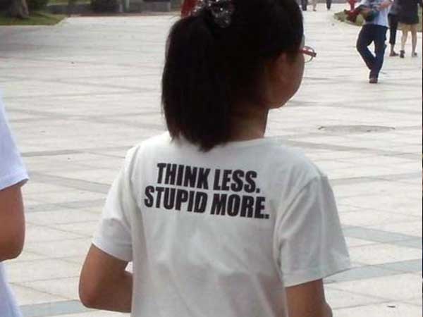 english shirts in asia - Think Less. Stupid More